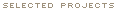 selected projects